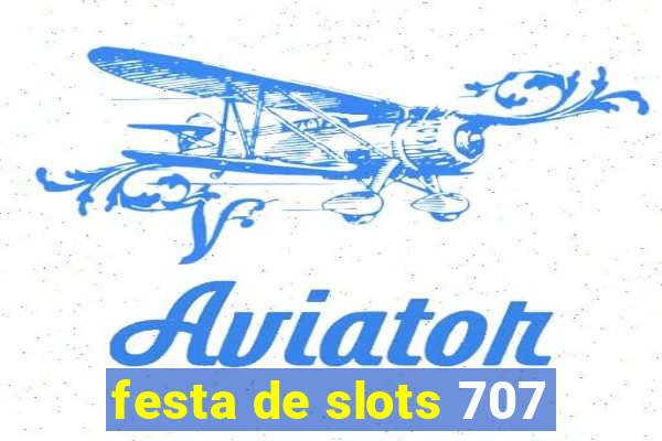 festa de slots 707